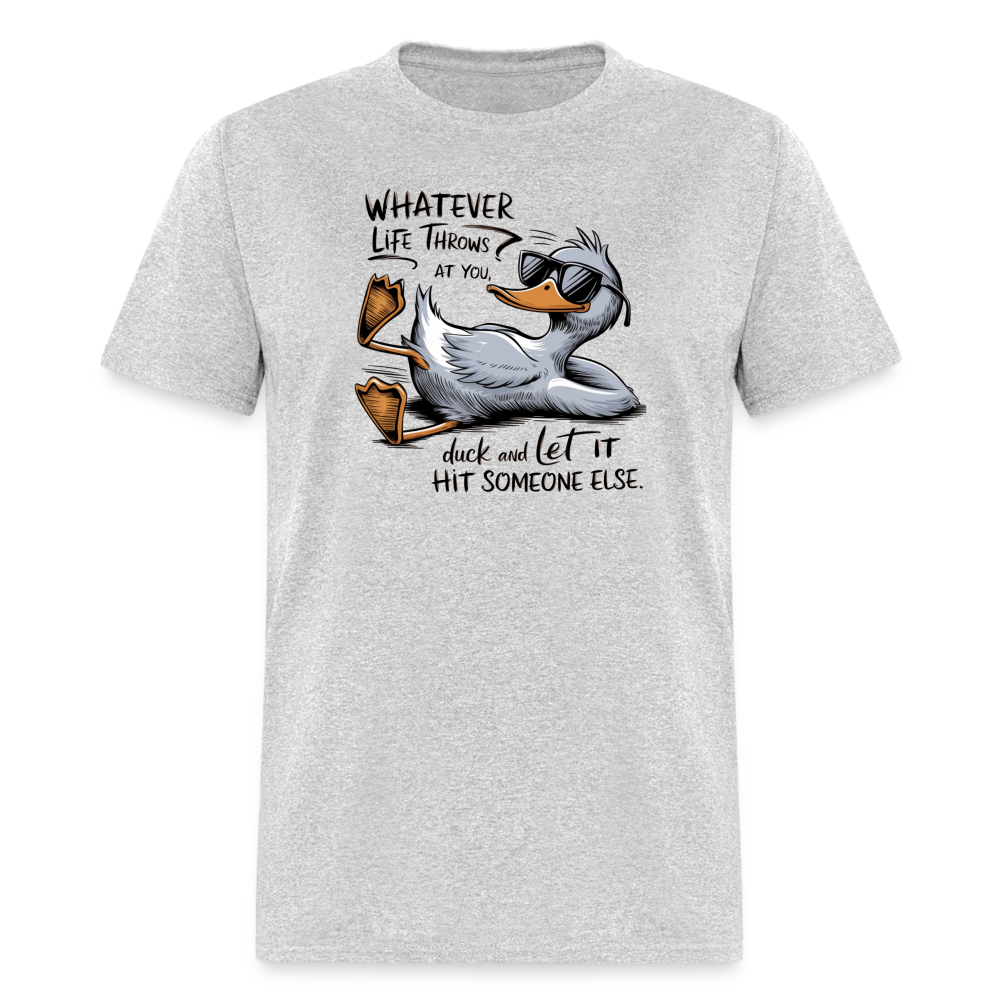 Whatever Life Throws At You, Duck Let It Hit Someone Else T-Shirt - heather gray