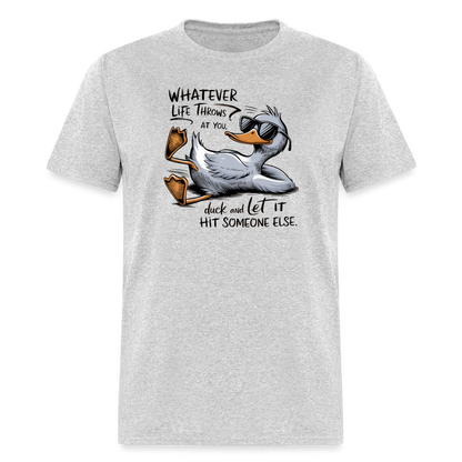 Whatever Life Throws At You, Duck Let It Hit Someone Else T-Shirt - heather gray