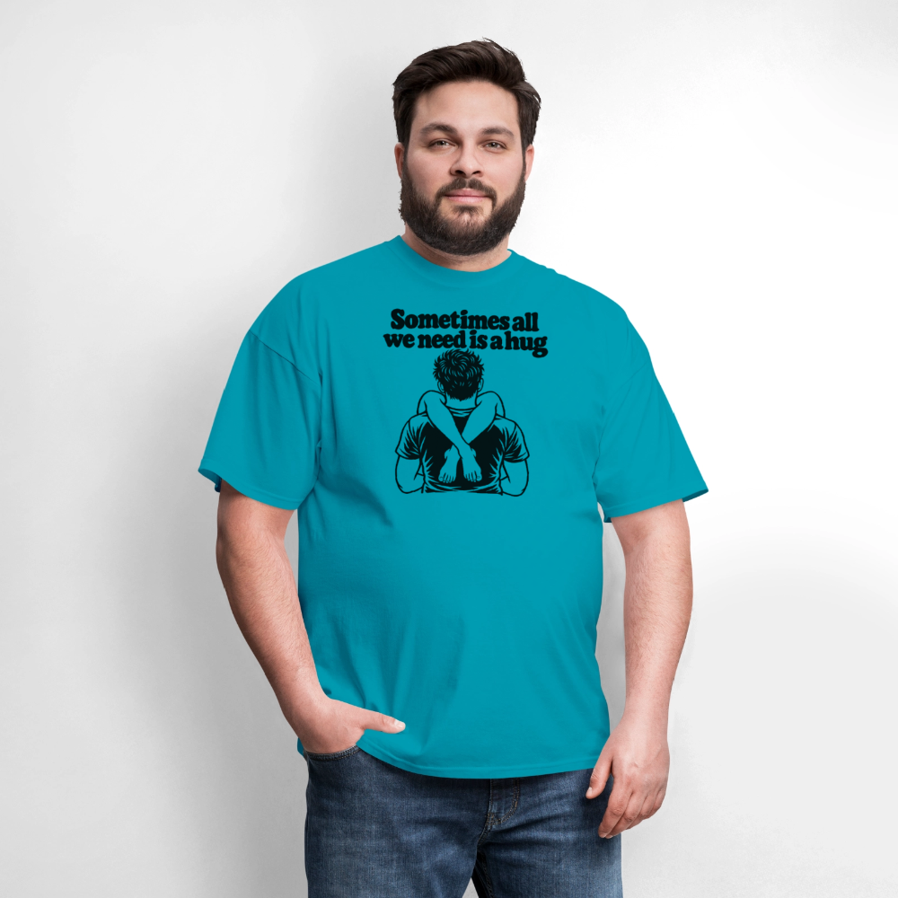 Sometimes All We Need Is a Hug T-Shirt - turquoise
