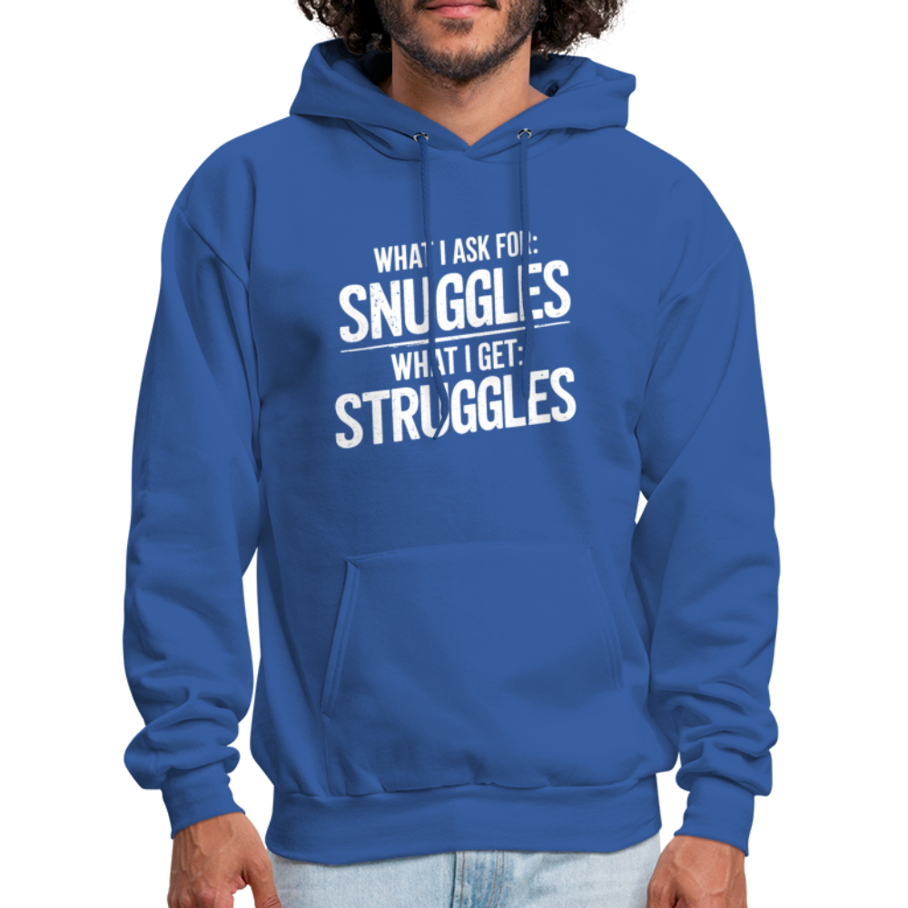 What I Ask For: Snuggles, What I Get: Struggles Hoodie - royal blue