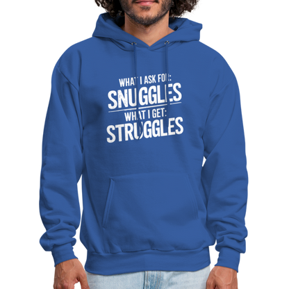 What I Ask For: Snuggles, What I Get: Struggles Hoodie - royal blue