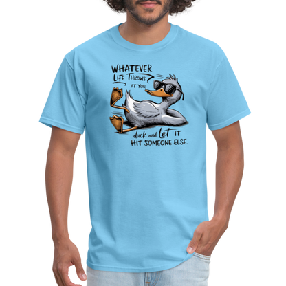 Whatever Life Throws At You, Duck Let It Hit Someone Else T-Shirt - aquatic blue