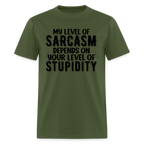 My Level of Sarcasm Depends on You Level of Stupidity T-Shirt - military green