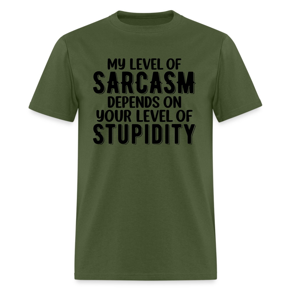 My Level of Sarcasm Depends on You Level of Stupidity T-Shirt - military green