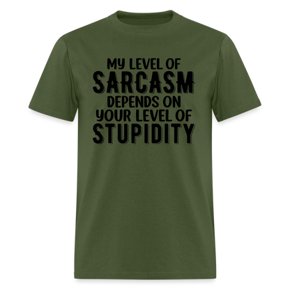 My Level of Sarcasm Depends on You Level of Stupidity T-Shirt - military green