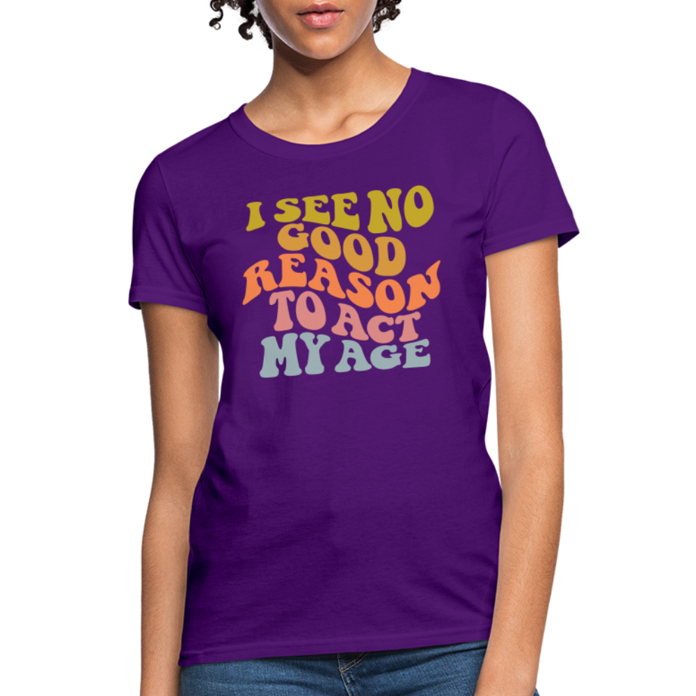 I See No Good Reason To Act My Age Women's Contoured T-Shirt - purple