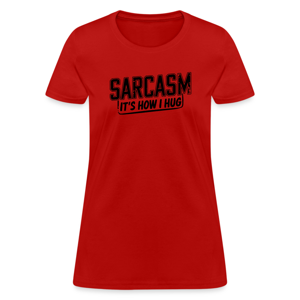 Sarcasm It's How I Hug Women's Contoured T-Shirt - red