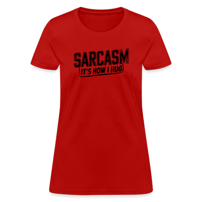 Sarcasm It's How I Hug Women's Contoured T-Shirt - red