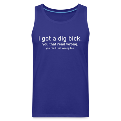 I Got a Dig Bick (You That Read Wrong) Men’s Premium Tank Top - royal blue