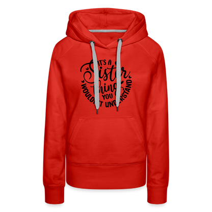 It's A Sister Thing You Wouldn't Understand Women’s Premium Hoodie - red