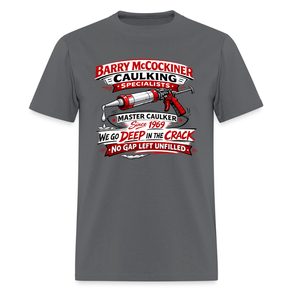 Barry McCockiner Caulking Funny T-Shirt Color: Charcoal