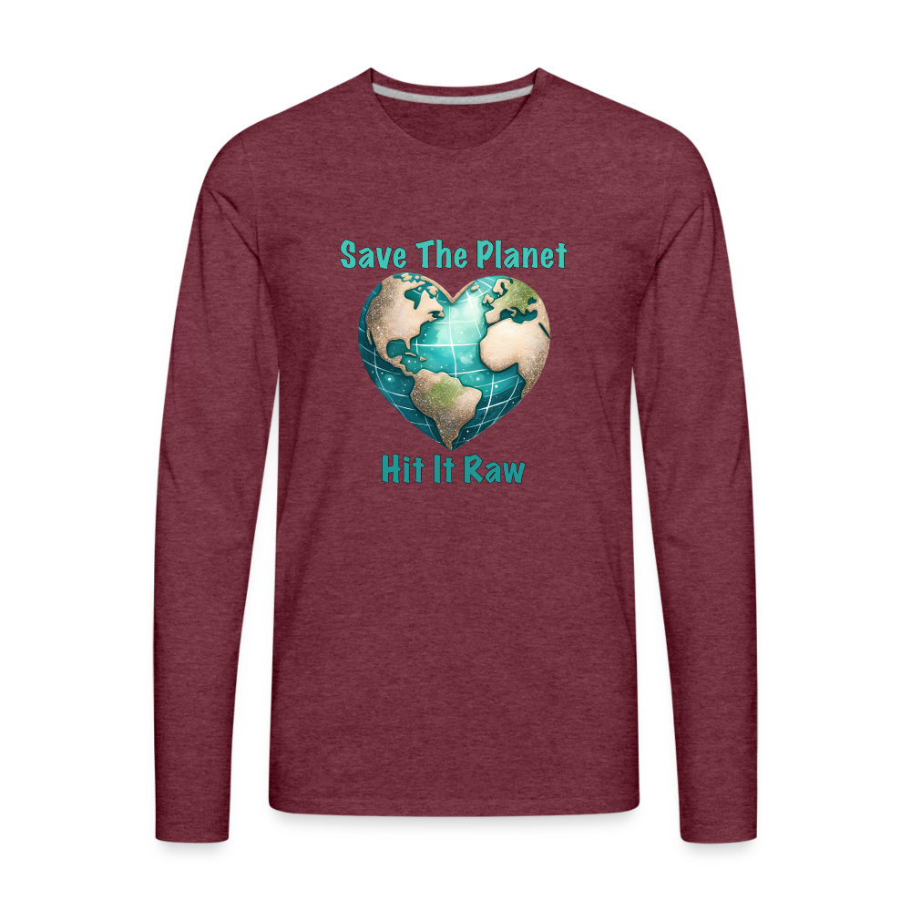 Save The Planet Hit It Raw Men's Premium Long Sleeve T-Shirt (Funny Environmental Awareness) - heather burgundy