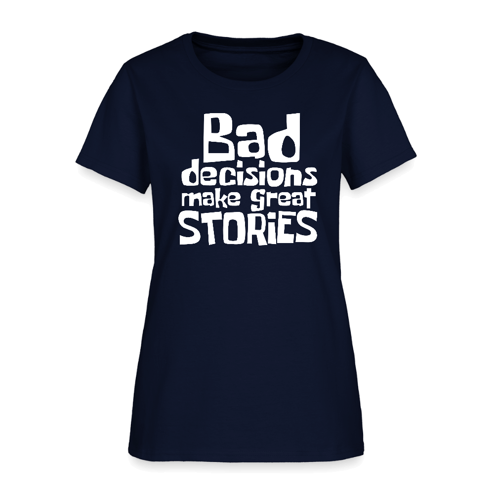 Bad Decisions Make Great Stories Women's T-Shirt (White Letters) Color: navy