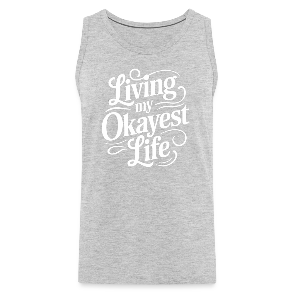 Living My Okayest Life Men’s Premium Tank Top - heather gray