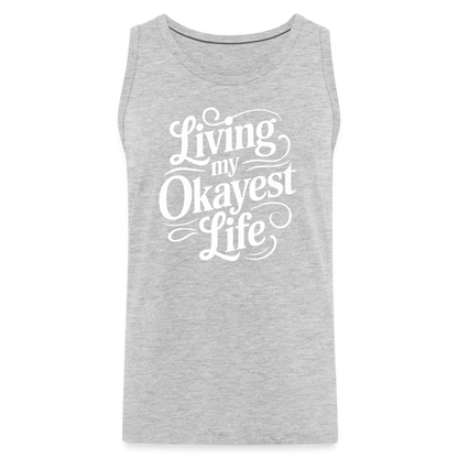 Living My Okayest Life Men’s Premium Tank Top - heather gray