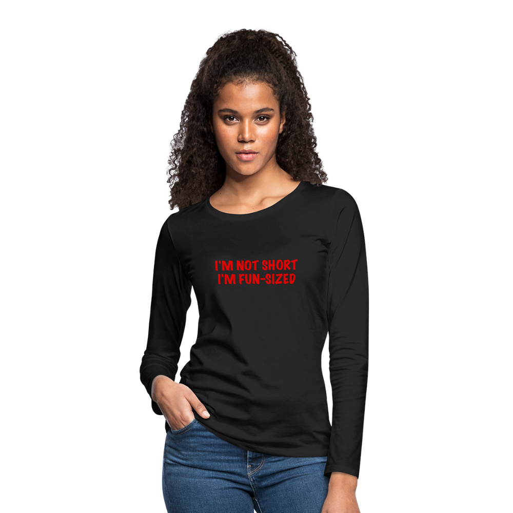 I'm Not Short I'm Fun Sized Women's Premium Long Sleeve T-Shirt - black