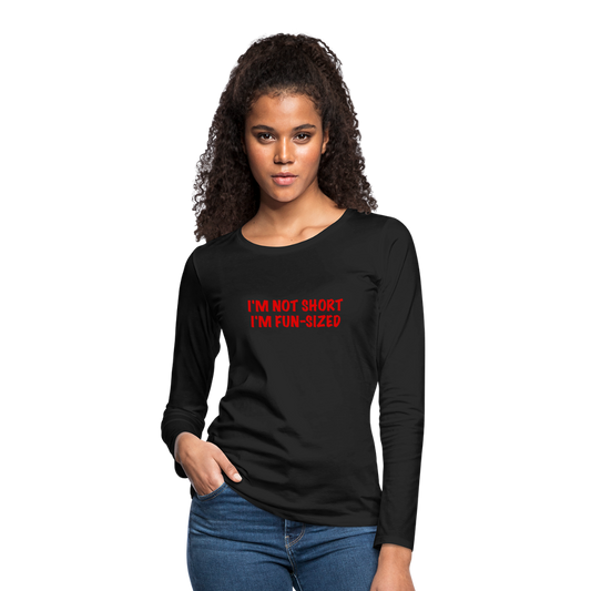 I'm Not Short I'm Fun Sized Women's Premium Long Sleeve T-Shirt - black