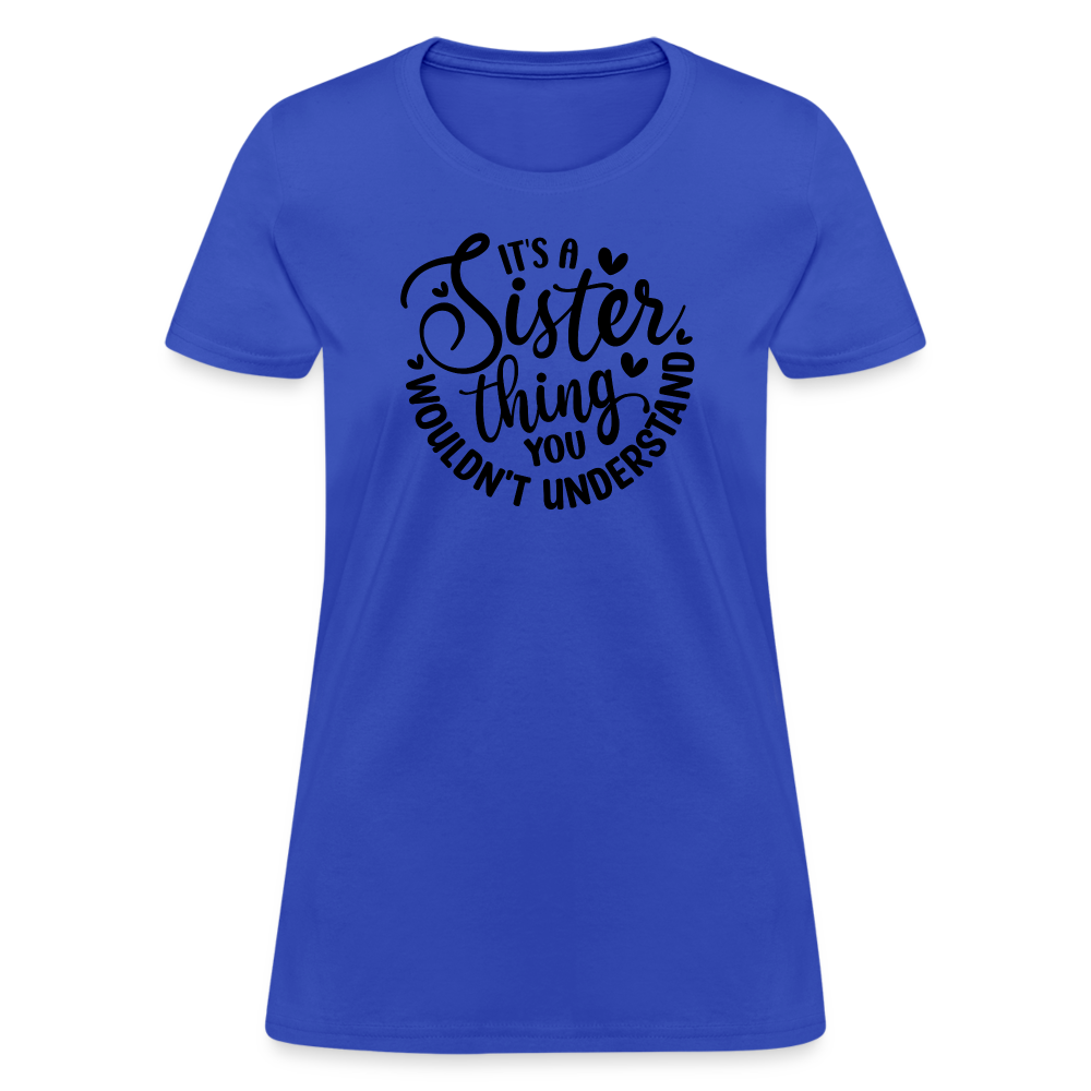 It's A Sister Thing You Wouldn't Understand Women's Contoured T-Shirt - royal blue