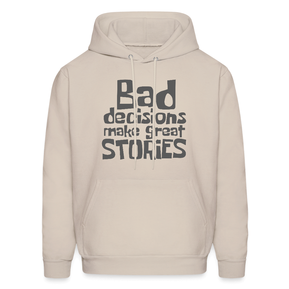 Bad Decisions Make Great Stories Hoodie (Grey Letters) Color: Sand