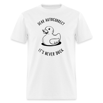 Unisex Classic T-ShirtDear Autocorrect It's Never Duck T-Shirt - white