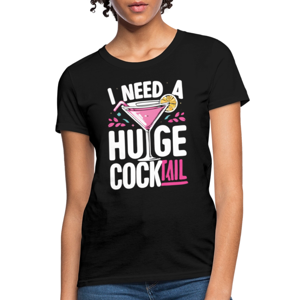I Need A Huge Cocktail Women’s Funny T-Shirt - black