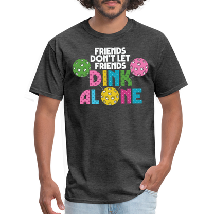 Friends Don't Let Friends Dink Alone (Pickleball) T-Shirt - heather black