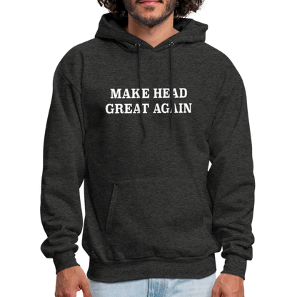 Make Head Great Again (Funny Adult Humor) Hoodie - charcoal grey