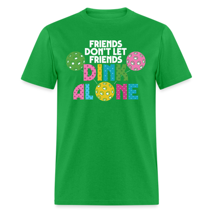 Friends Don't Let Friends Dink Alone (Pickleball) T-Shirt - bright green