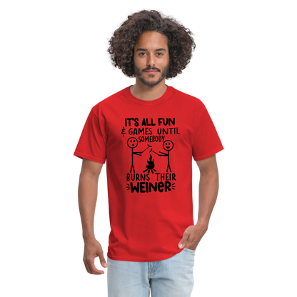 It's All Fun & Games Until Somebody Burns Their Weiner T-Shirt - red