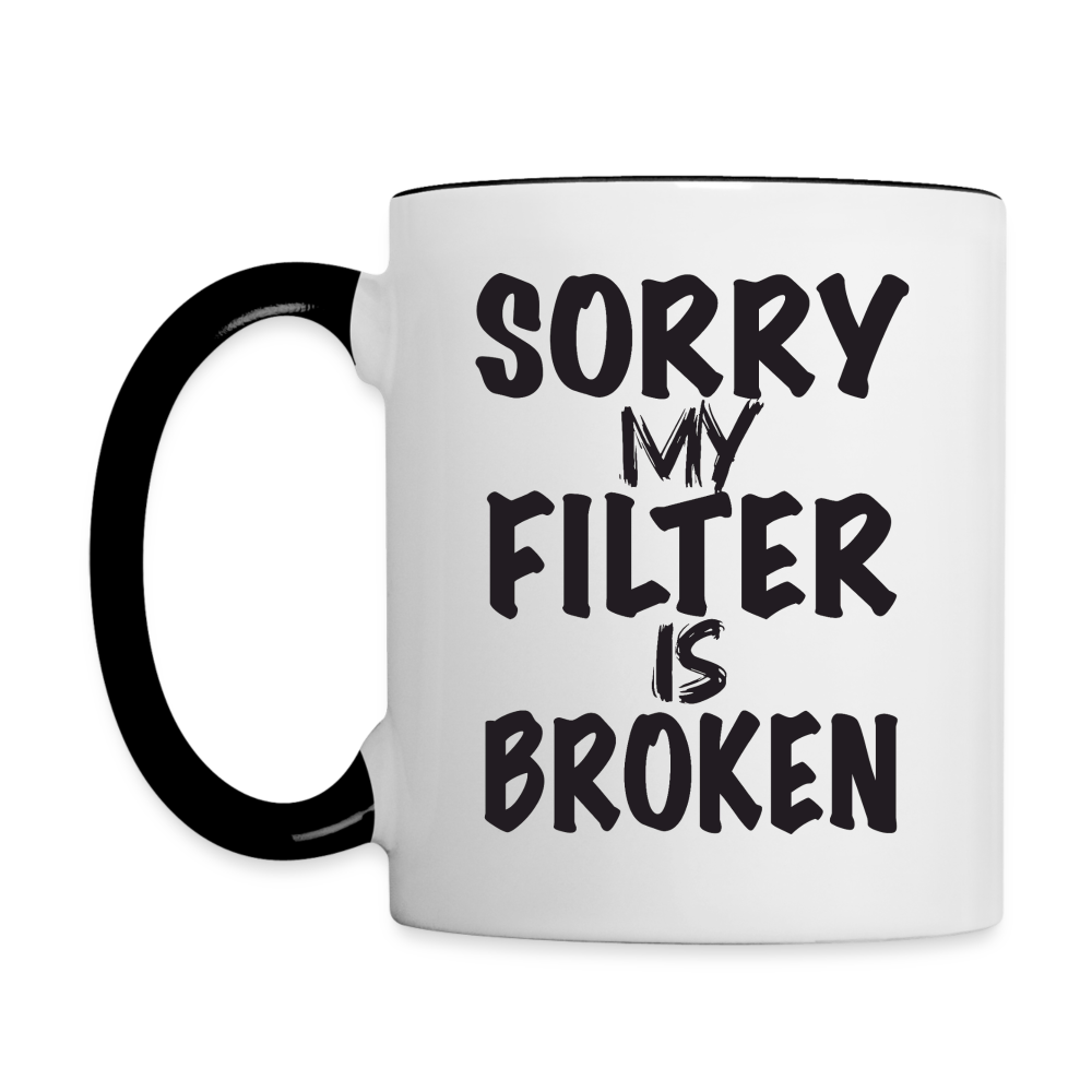 Sorry My Filter Is Broken Coffee Mug - white/black