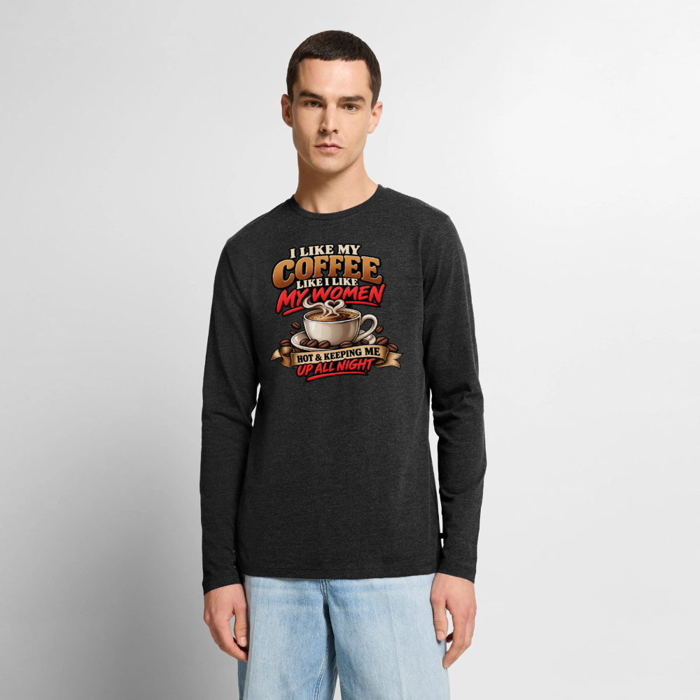 I Like My Coffee Like I Like My Women Funny Long Sleeve T-Shirt - heather anthracite