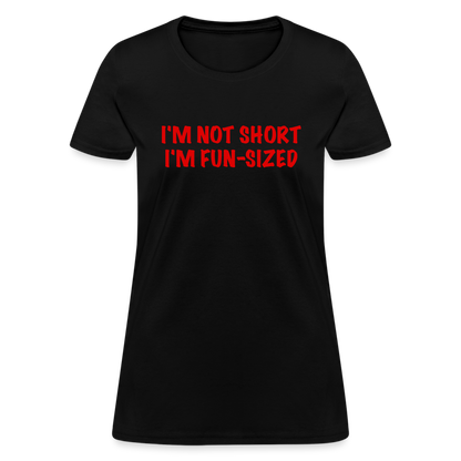 I'm Not Short I'm Fun Sized Women's T-Shirt (Funny Graphic Tee) - black