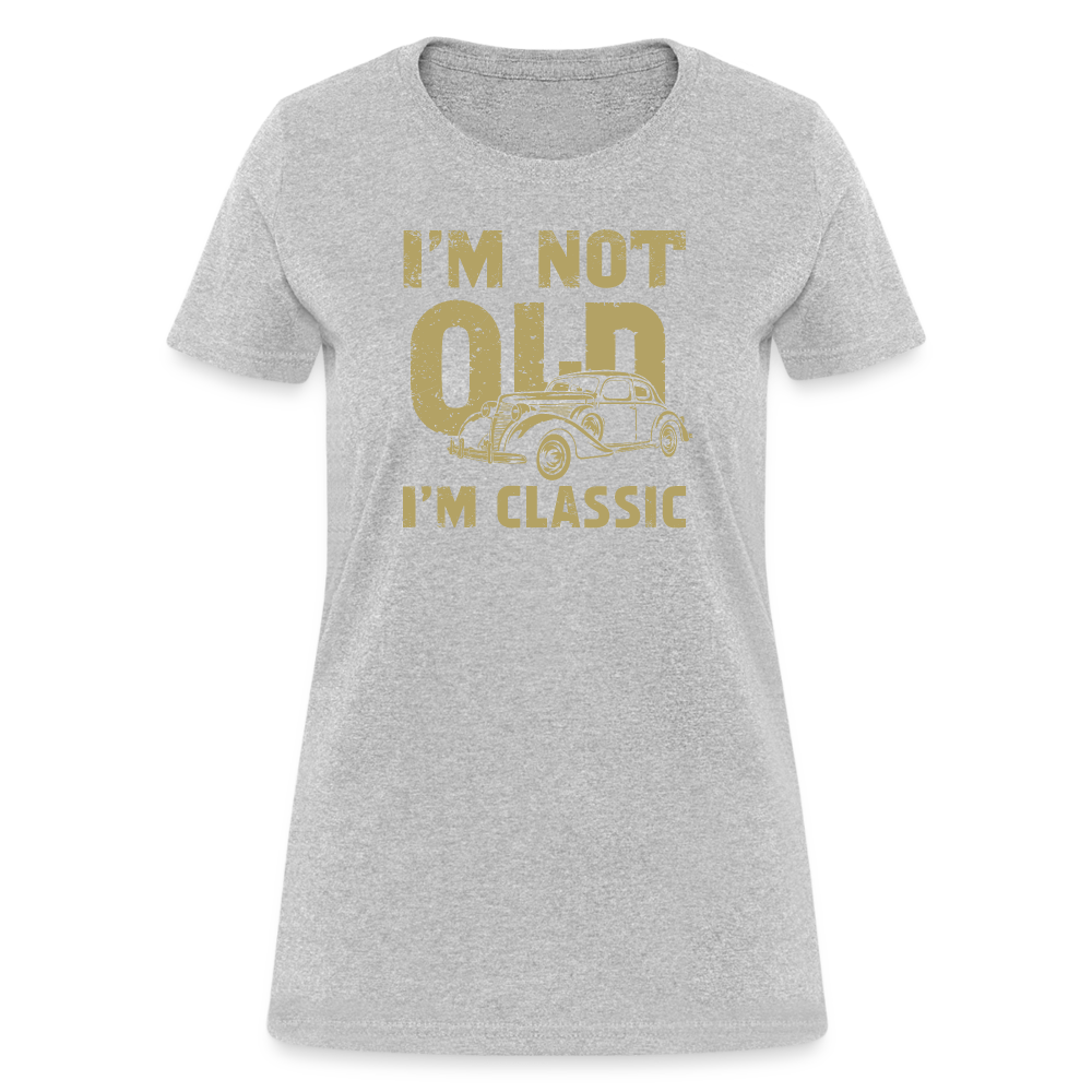 I'm Not Old I'M Classic Women's Contoured T-Shirt - heather gray