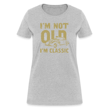 I'm Not Old I'M Classic Women's Contoured T-Shirt - heather gray