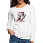 Santa Says You Ain't Gettin' Shit (Naughty Christmas) Women's Premium Long Sleeve T-Shirt