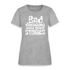 Bad Decisions Make Great Stories Women's T-Shirt (White Letters)