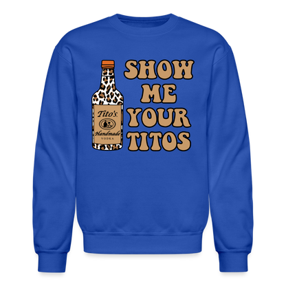 Funny Vodka (Show Me Your Tito's) Sweatshirt - royal blue