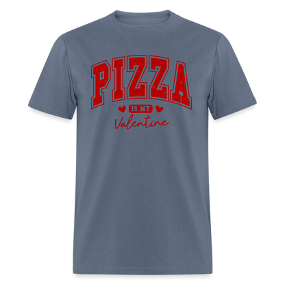 Pizza is my Valentine T-Shirt - denim