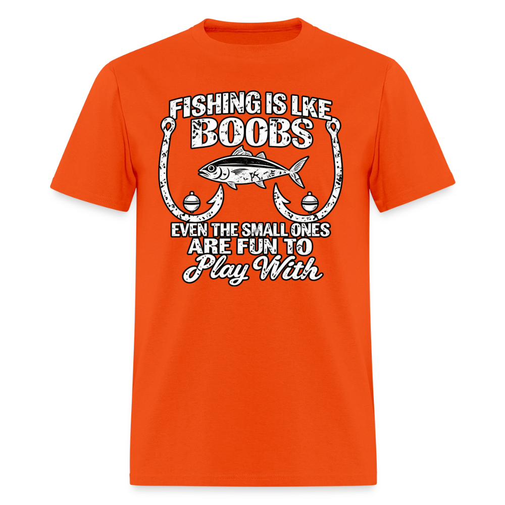Fishing Is Like Boobs, Even the Small Ones Are Fun To Play With – Funny Fishing T-Shirt - orange