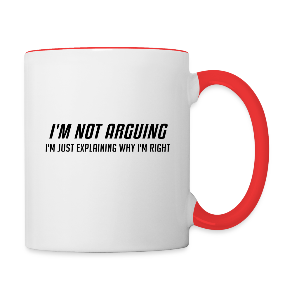 I'm Not Arguing I'm Just Explaining Why I'm Right Coffee Mug - white/red