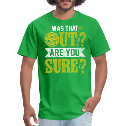 Was That Out? Are You Sure? (Pickleball Humor) T-Shirt - bright green