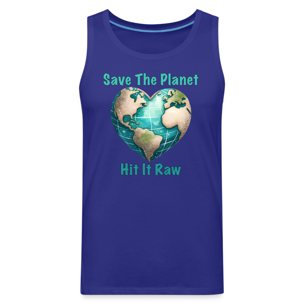 Save The Planet Hit It Raw Men’s Premium Tank Top (Funny Environmental Awareness) - royal blue