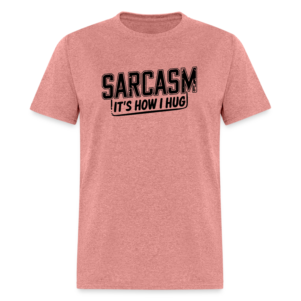 Sarcasm It's How I Hug T-Shirt - heather mauve