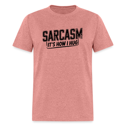 Sarcasm It's How I Hug T-Shirt - heather mauve