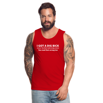 I Got a Dig Bick (You That Read Wrong) Men’s Premium Tank Top - red