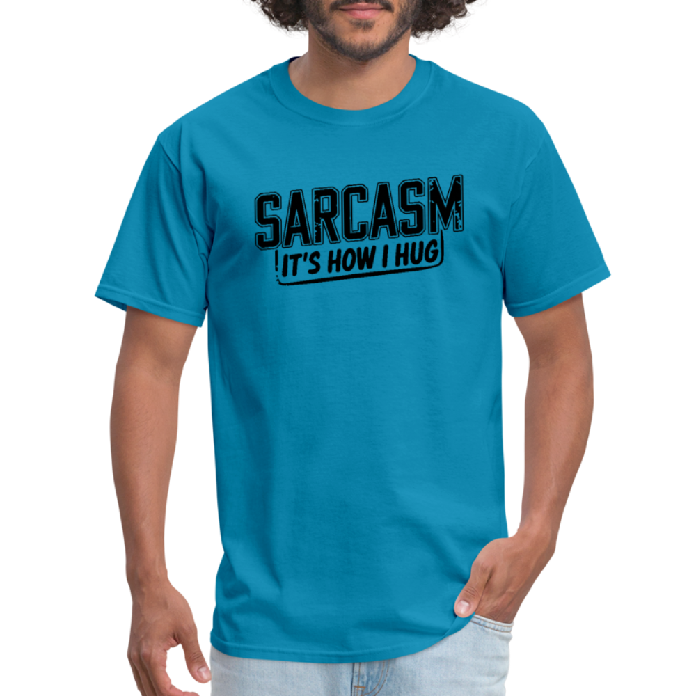 Sarcasm It's How I Hug T-Shirt - turquoise