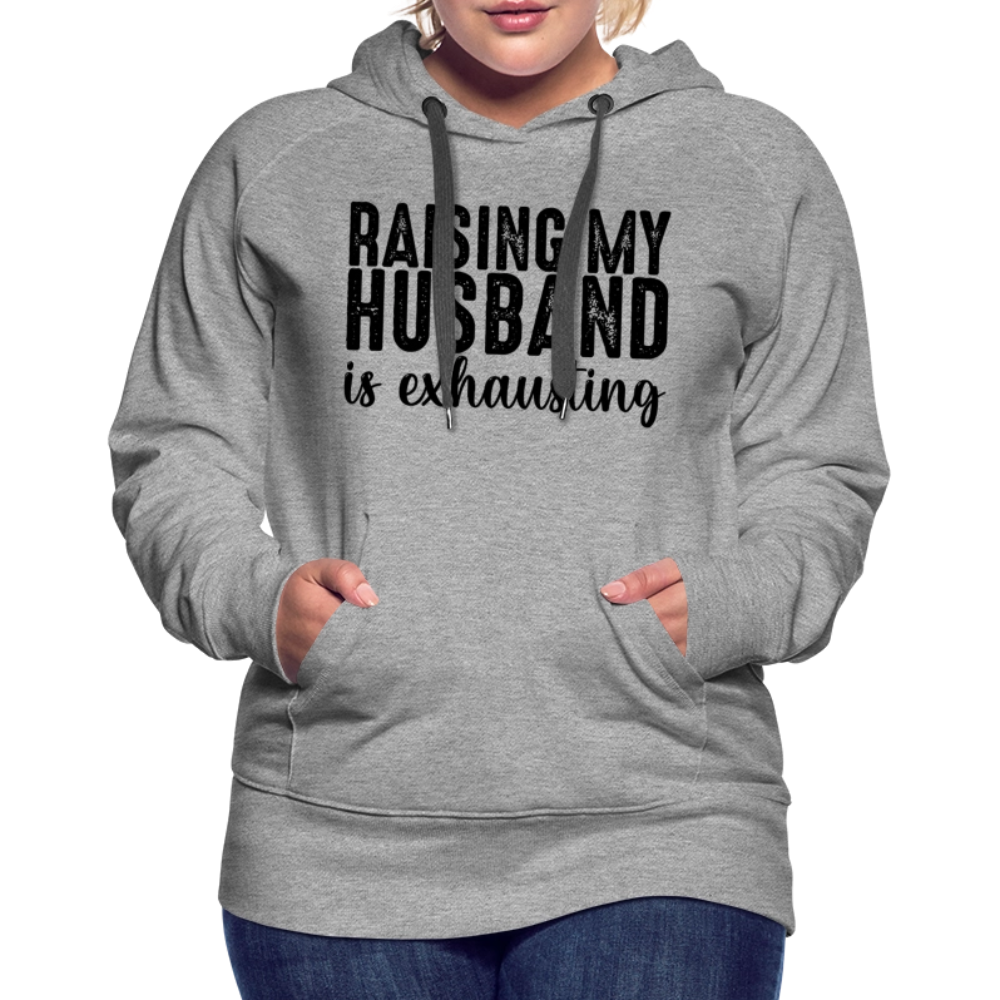 Raising My Husband is Exhausting Women’s Premium Hoodie - heather grey