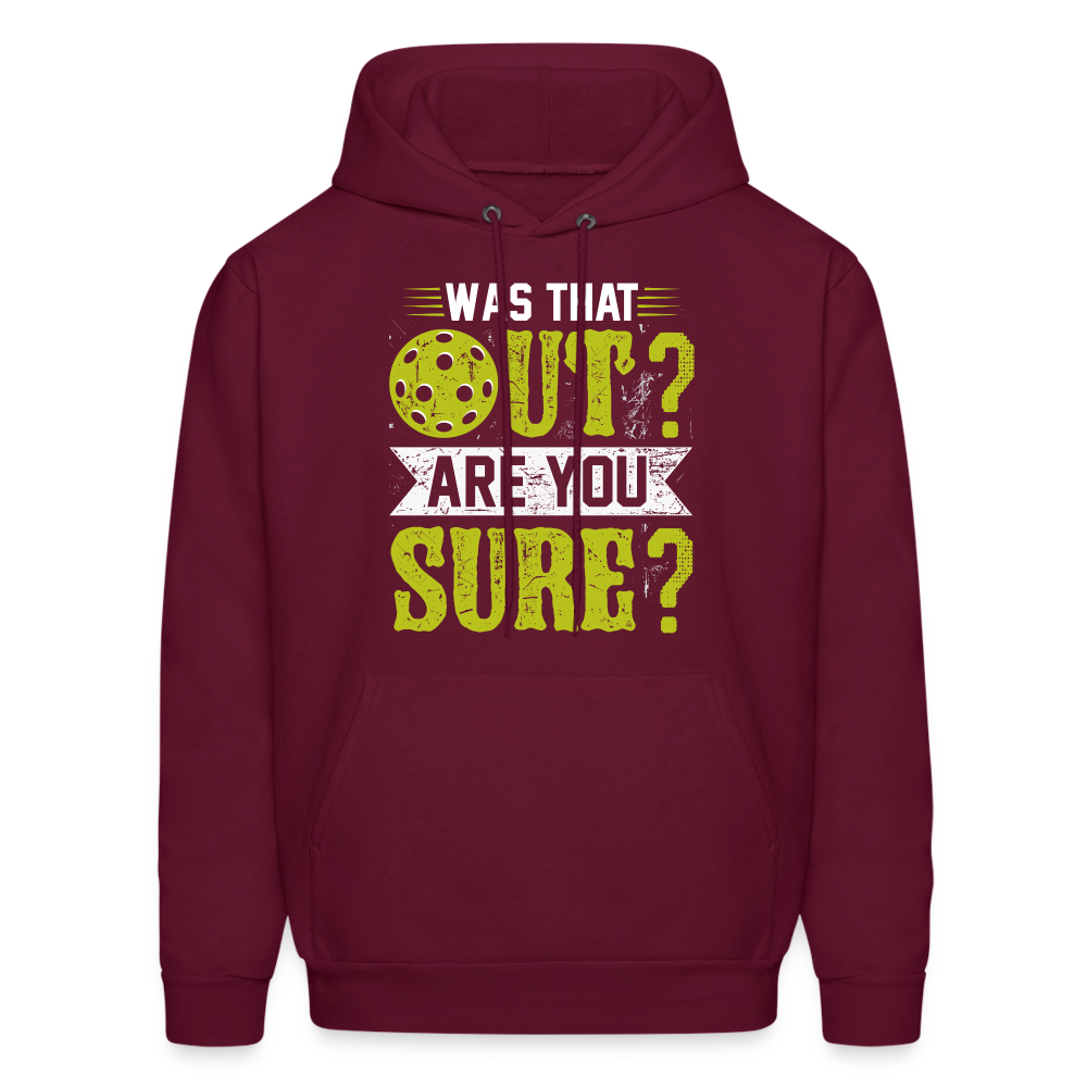 Was That Out? Are You Sure? (Pickleball Humor) Hoodie - burgundy