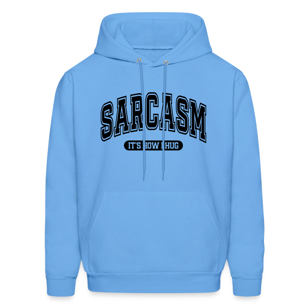 Sarcasm It's How I Hug Hoodie - carolina blue