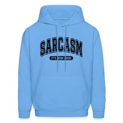 Sarcasm It's How I Hug Hoodie - carolina blue